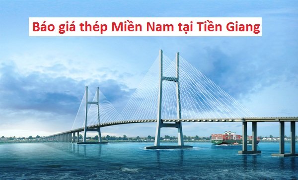 Báo giá thép Miền Nam tại Tiền Giang