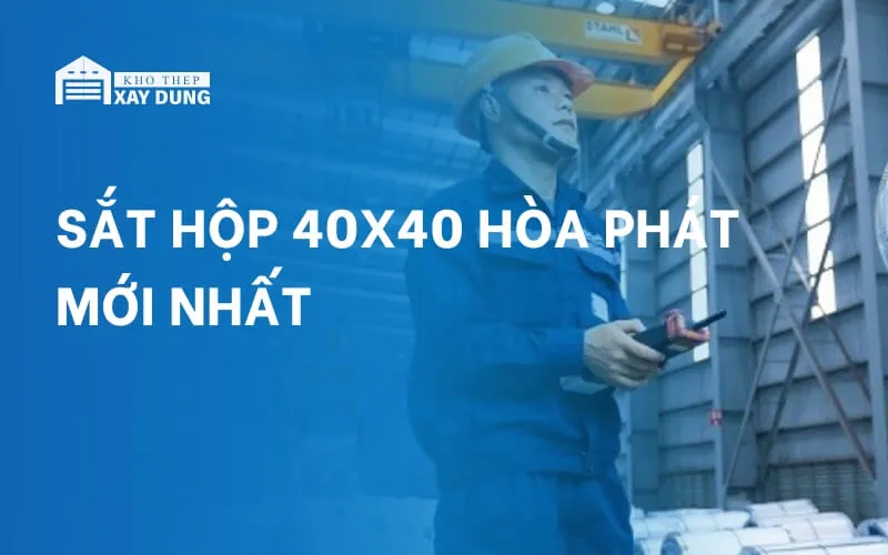 Bảng giá sắt hộp 40×40 Hòa Phát hôm nay ngày 21/01/2025