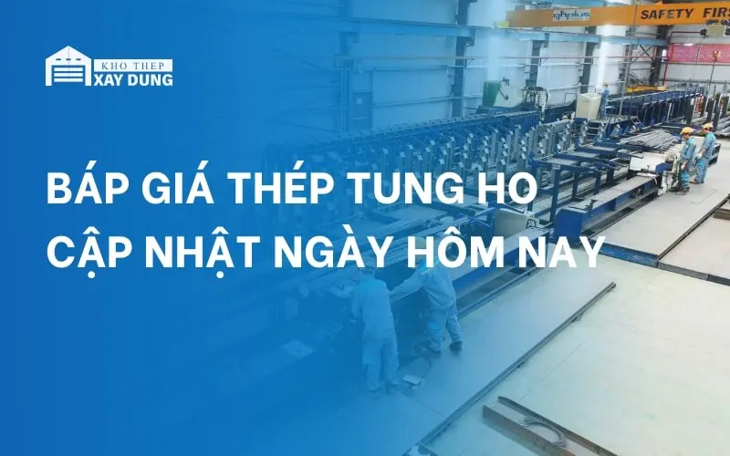 Bảng báo giá thép Tung Ho mới nhất hôm nay