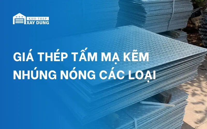 MỚI NHẤT giá thép tấm mạ kẽm nhúng nóng các loại