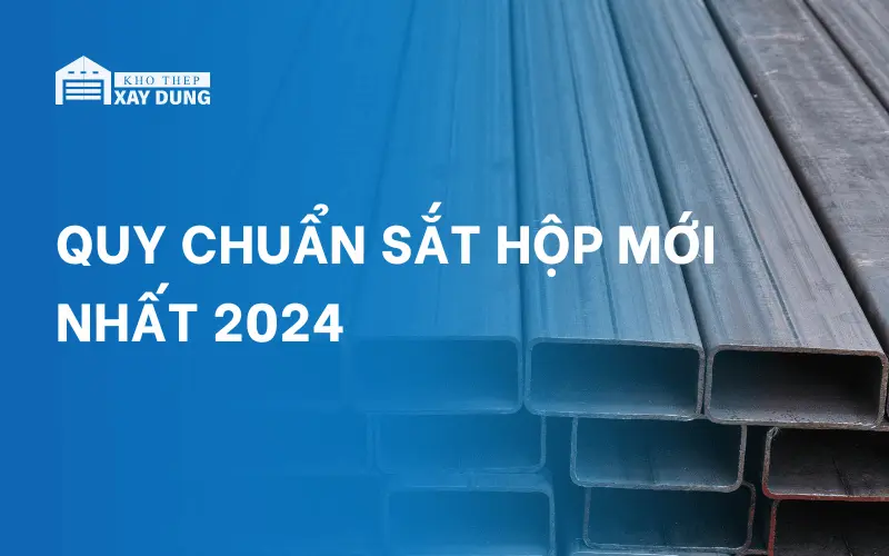 Quy chuẩn các loại sắt hộp mới nhất 2024