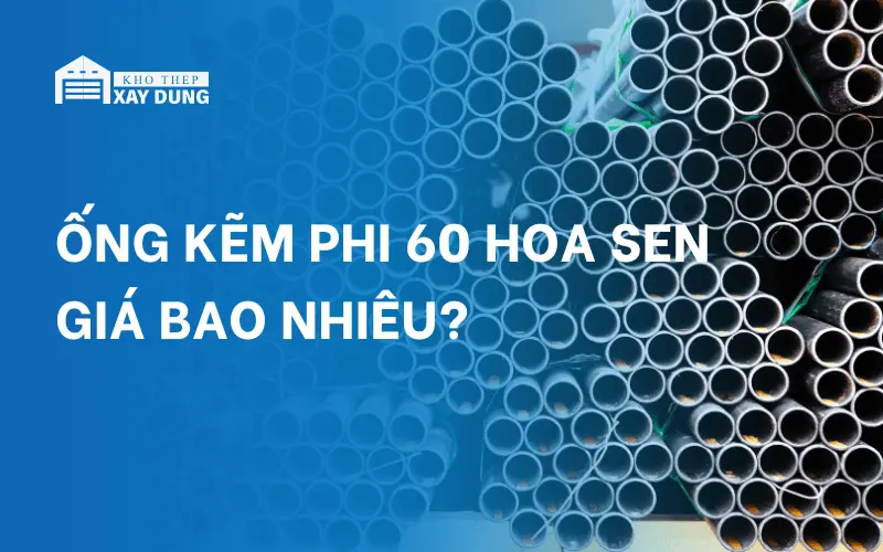 Bảng giá ống kẽm phi 60 Hoa Sen mới nhất 2024