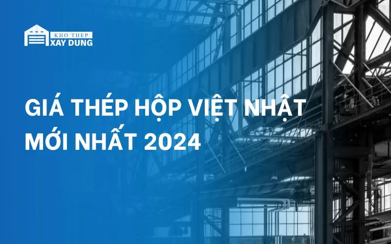 Giá thép hộp Việt Nhật mới nhất hôm nay ngày 21/01/2025