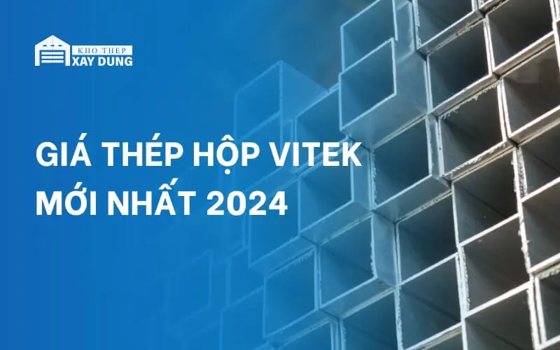 Báo giá thép hộp Vitek mới nhất ngày 21/01/2025 – CK 8%