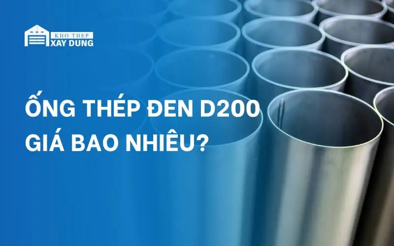 Giải đáp: Ống thép đen D200 giá bao nhiêu?