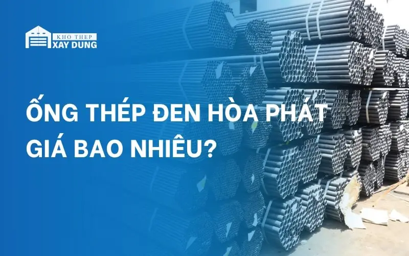 Bảng giá ống thép đen Hòa Phát cập nhật 1 tiếng trước