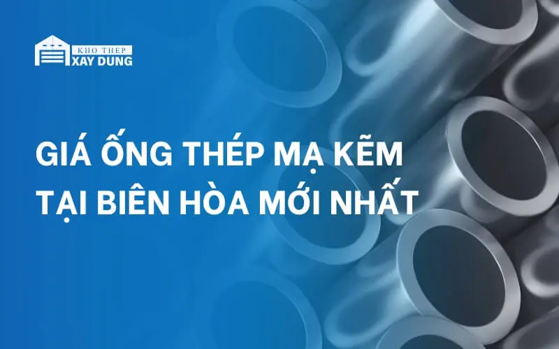 Báo giá ống thép mạ kẽm Biên Hòa mới nhất