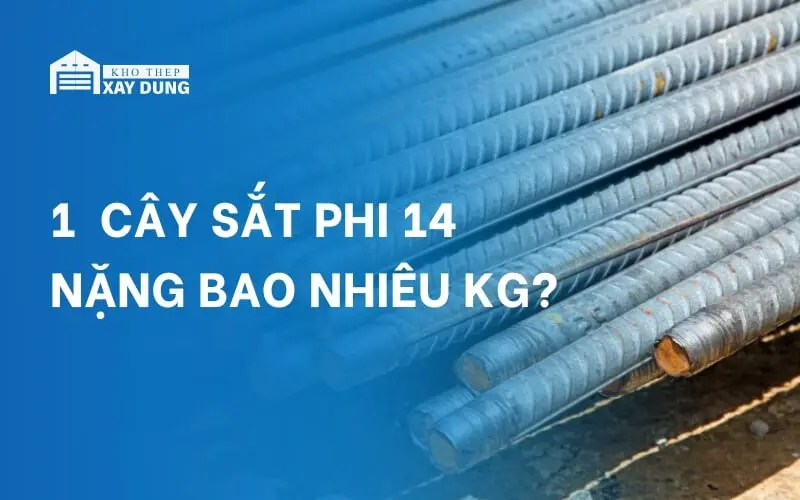 Giải đáp: 1 cây sắt phi 14 nặng bao nhiêu kg?