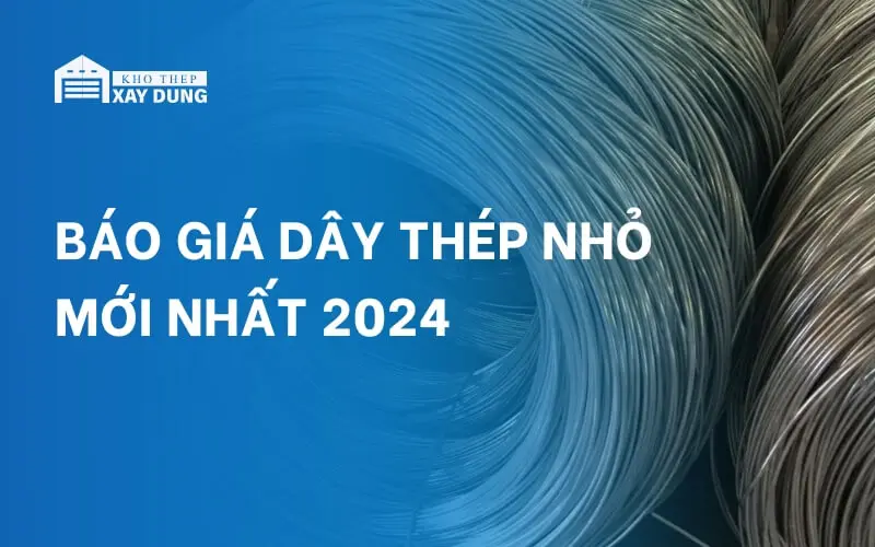 Đặc điểm dây thép nhỏ và báo giá mới nhất 2024