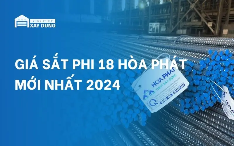 CẬP NHẬT giá sắt phi 18 Hòa Phát mới nhất 2024