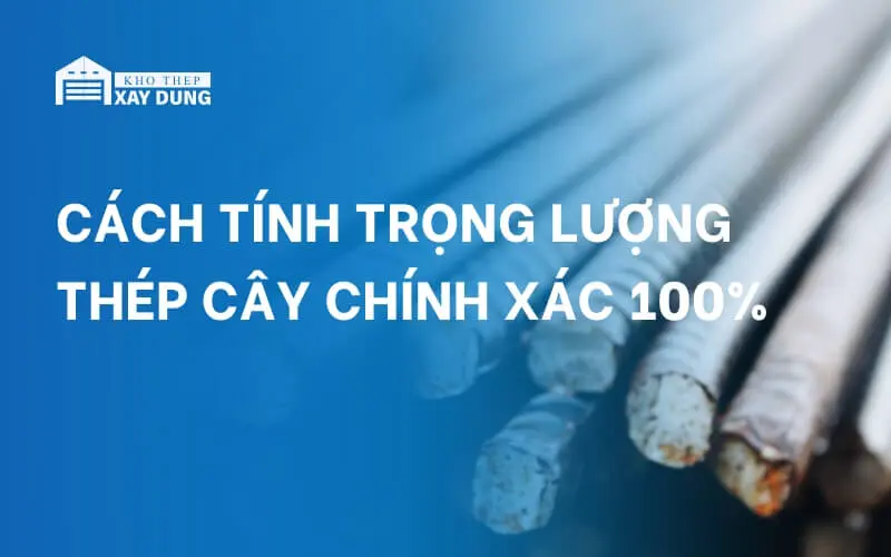 Cách tính trọng lượng thép cây đơn giản, chính xác 100%