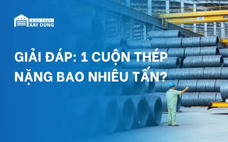 Giải đáp: 1 cuộn thép nặng bao nhiêu tấn?